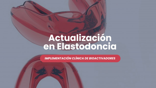 imagen Actualización en Elastodoncia - Implementación clínica de bioactivadores