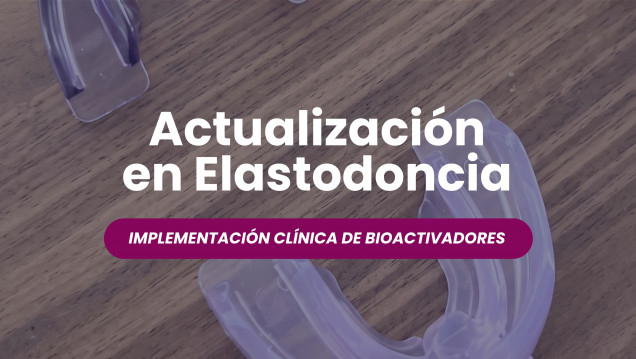 imagen Actualización en Elastodoncia - Implementación clínica de bioactivadores