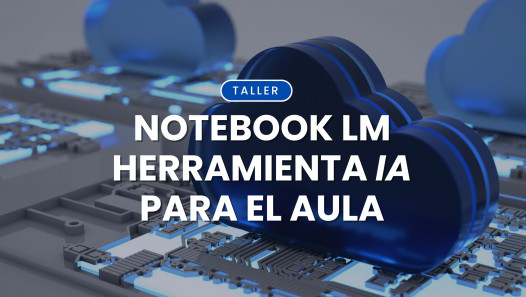 imagen Se acerca el taller "Notebook LM: Herramienta IA para el Aula" para Docentes