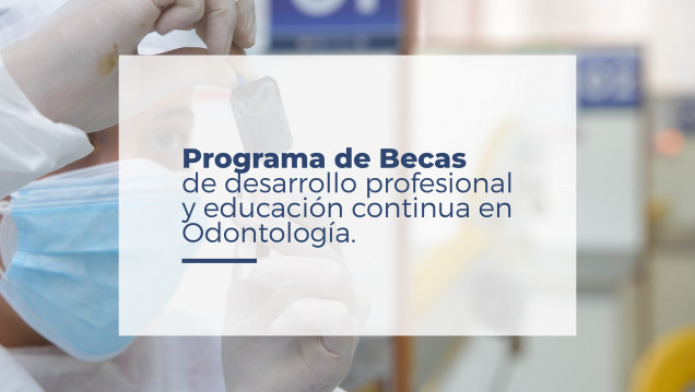 imagen Segunda convocatoria: Programa de Becas de desarrollo profesional y educación continua en Odontología