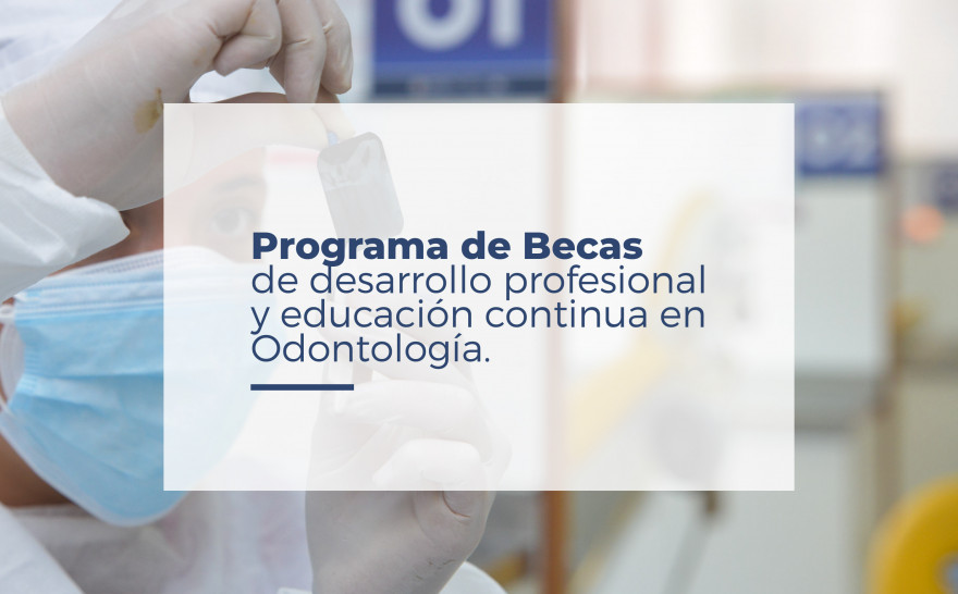 imagen Segunda convocatoria: Programa de Becas de desarrollo profesional y educación continua en Odontología